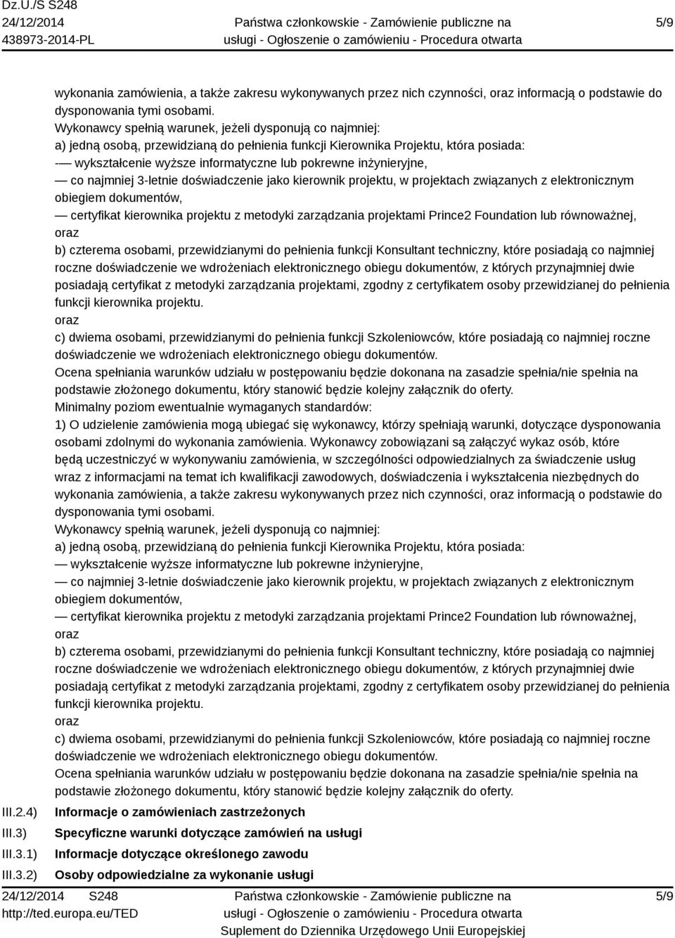 inżynieryjne, co najmniej 3-letnie doświadczenie jako kierownik projektu, w projektach związanych z elektronicznym obiegiem dokumentów, certyfikat kierownika projektu z metodyki zarządzania