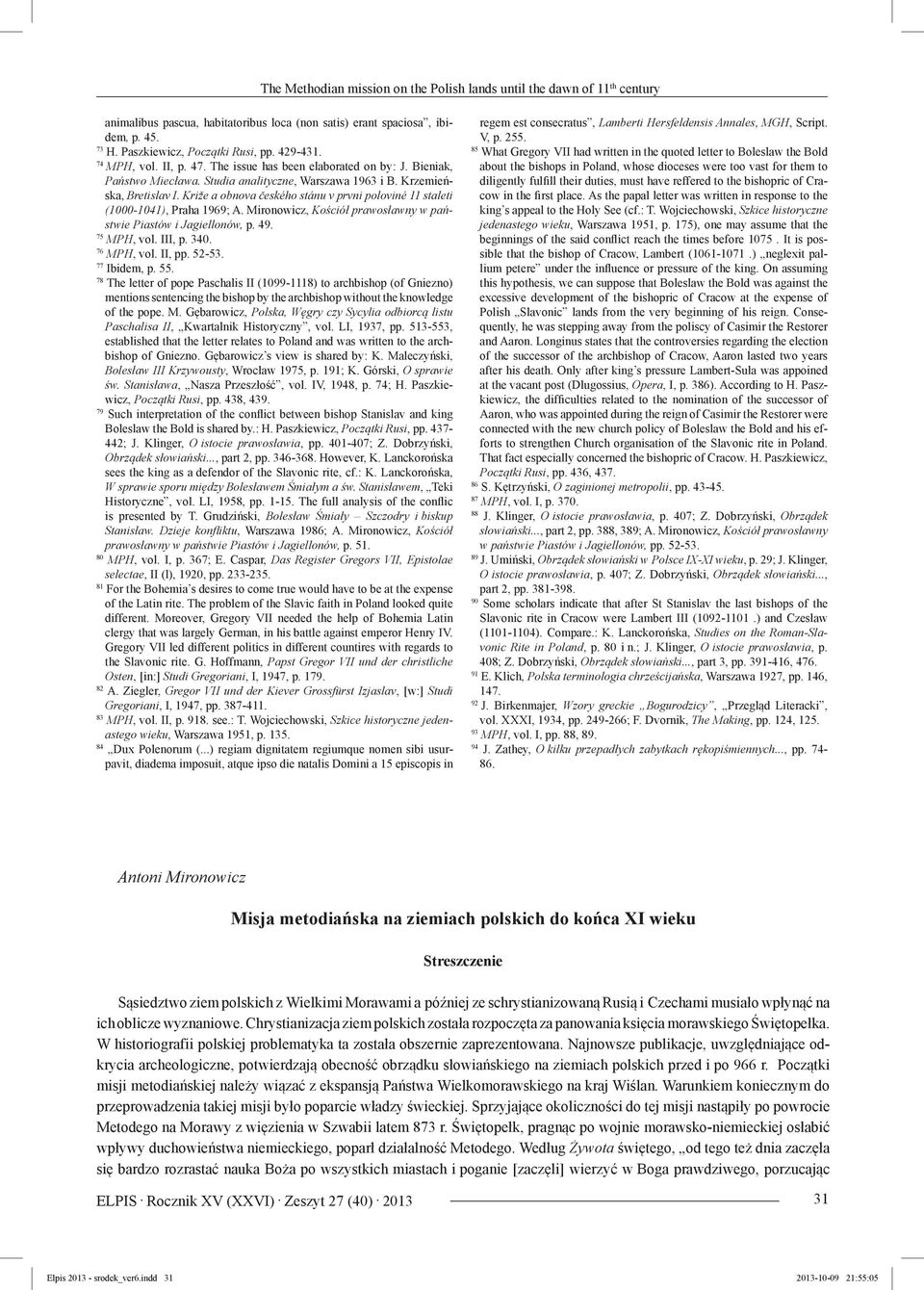 Križe a obnova českého stánu v prvni poloviné 11 staleti (1000-1041), Praha 1969; A. Mironowicz, Kościół prawosławny w państwie Piastów i Jagiellonów, p. 49. 75 MPH, vol. III, p. 340. 76 MPH, vol.