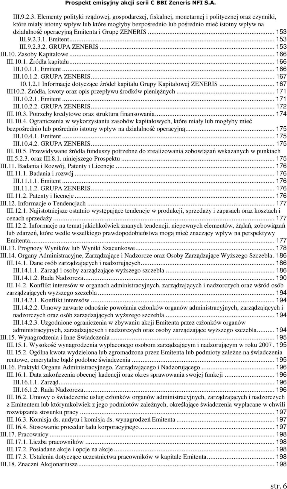 operacyjną Emitenta i Grupę ZENERIS... 153 1. Emitent... 153 2. GRUPA ZENERIS... 153 III.10. Zasoby Kapitałowe... 166 III.10.1. Źródła kapitału... 166 III.10.1.1. Emitent... 166 III.10.1.2. GRUPA ZENERIS... 167 10.