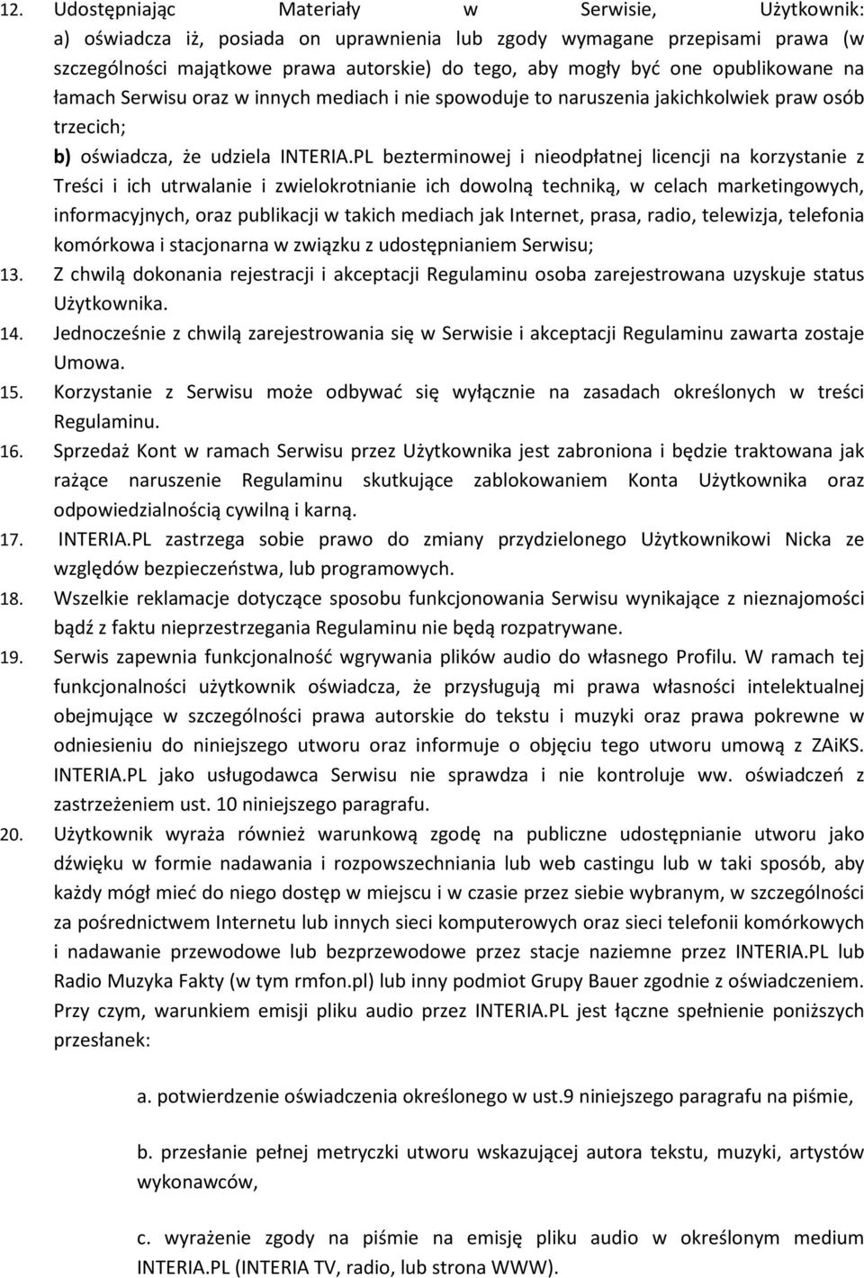 PL bezterminowej i nieodpłatnej licencji na korzystanie z Treści i ich utrwalanie i zwielokrotnianie ich dowolną techniką, w celach marketingowych, informacyjnych, oraz publikacji w takich mediach