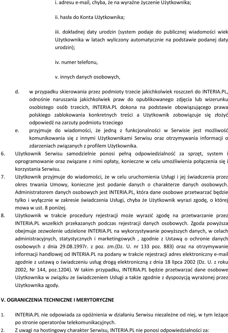 w przypadku skierowania przez podmioty trzecie jakichkolwiek roszczeń do INTERIA.PL, odnośnie naruszania jakichkolwiek praw do opublikowanego zdjęcia lub wizerunku osobistego osób trzecich, INTERIA.