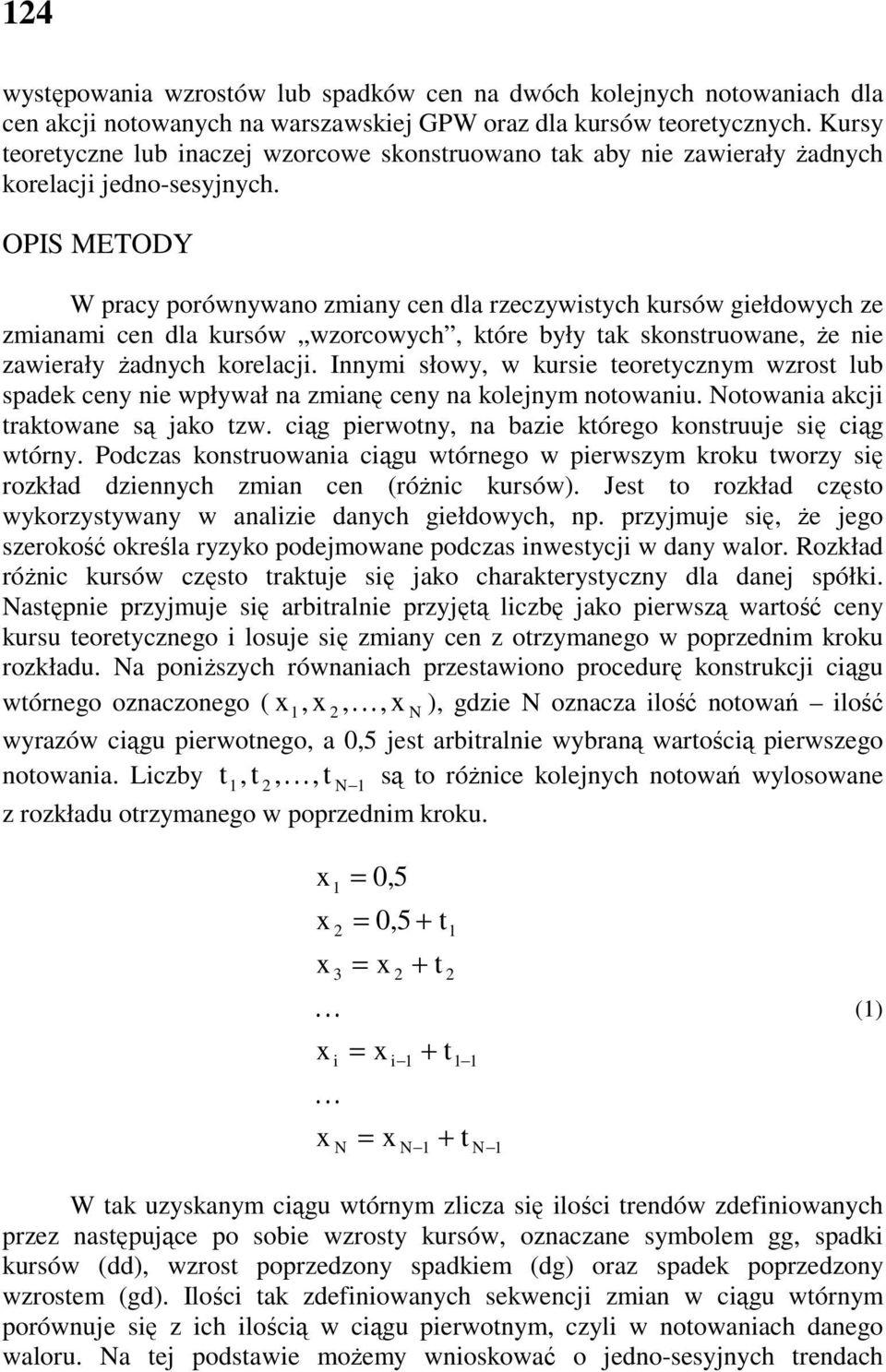 OPIS METODY W pracy porównywano zmiany cen dla rzeczywistych kursów giełdowych ze zmianami cen dla kursów wzorcowych, które były tak skonstruowane, Ŝe nie zawierały Ŝadnych korelacji.