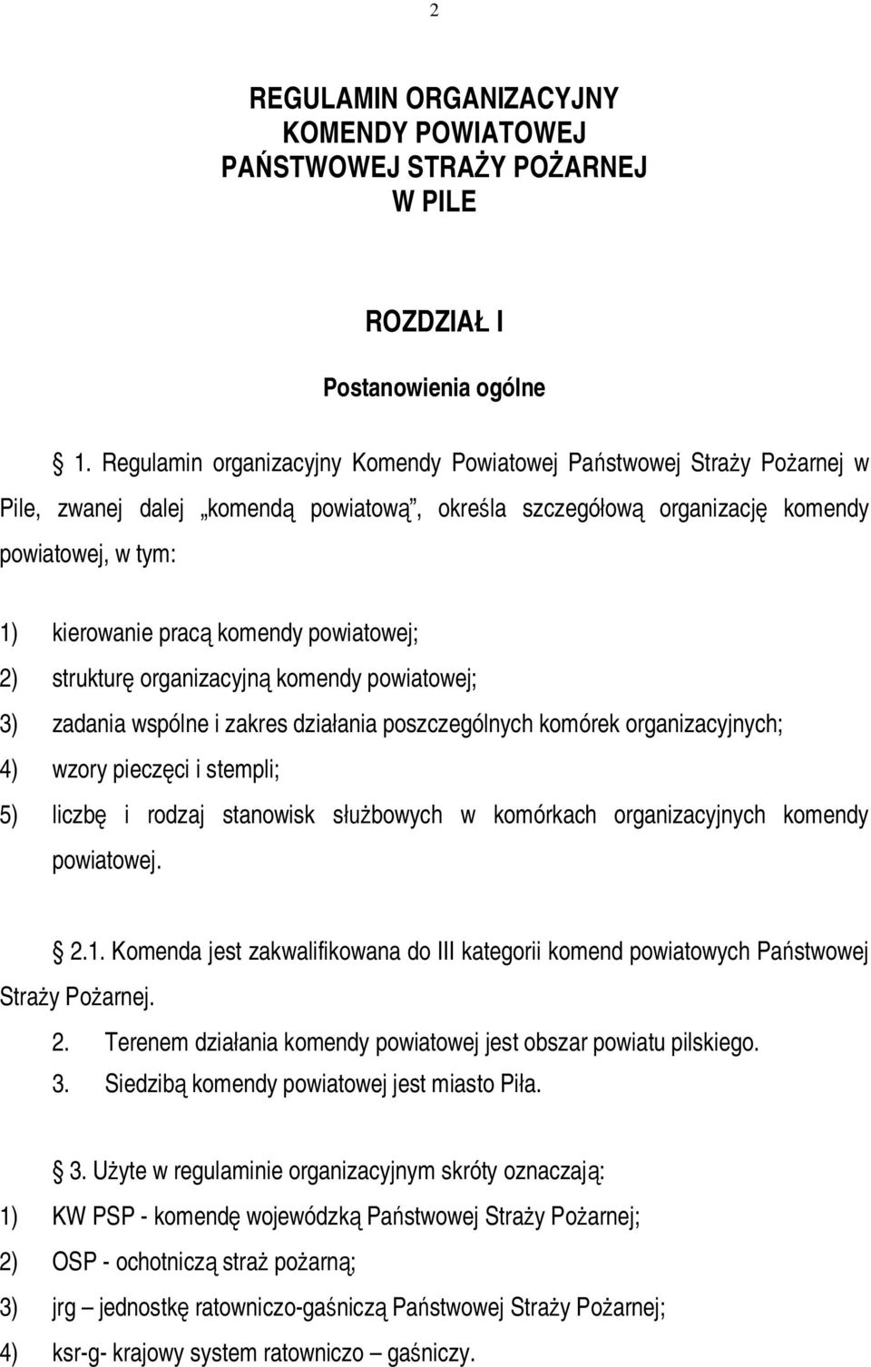 powiatowej; 2) strukturę organizacyjną komendy powiatowej; 3) zadania wspólne i zakres działania poszczególnych komórek organizacyjnych; 4) wzory pieczęci i stempli; 5) liczbę i rodzaj stanowisk