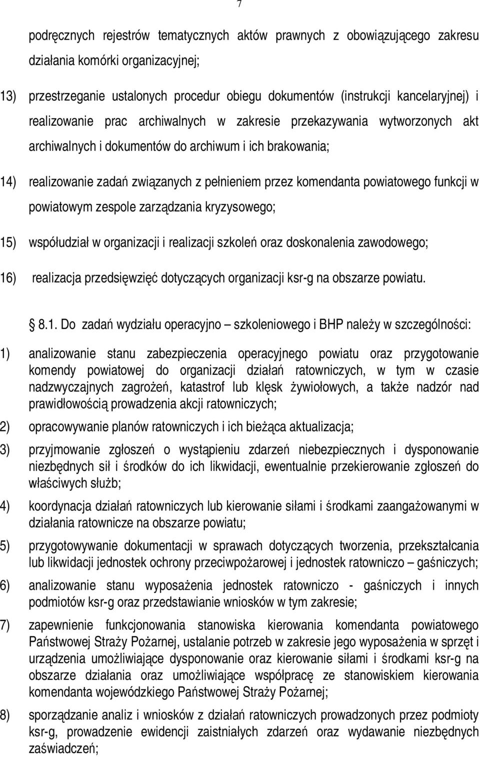 powiatowego funkcji w powiatowym zespole zarządzania kryzysowego; 15) współudział w organizacji i realizacji szkoleń oraz doskonalenia zawodowego; 16) realizacja przedsięwzięć dotyczących organizacji