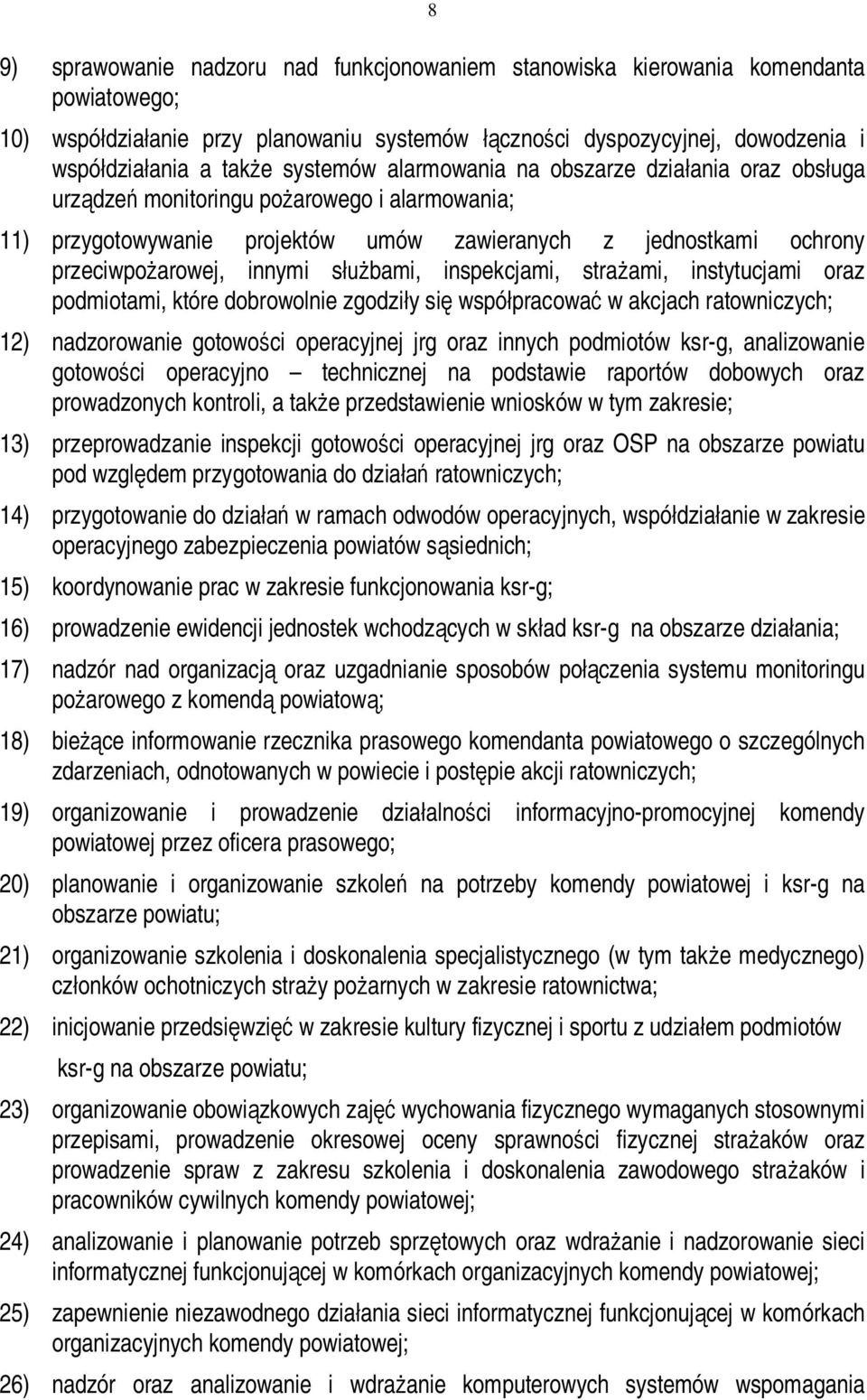 służbami, inspekcjami, strażami, instytucjami oraz podmiotami, które dobrowolnie zgodziły się współpracować w akcjach ratowniczych; 12) nadzorowanie gotowości operacyjnej jrg oraz innych podmiotów