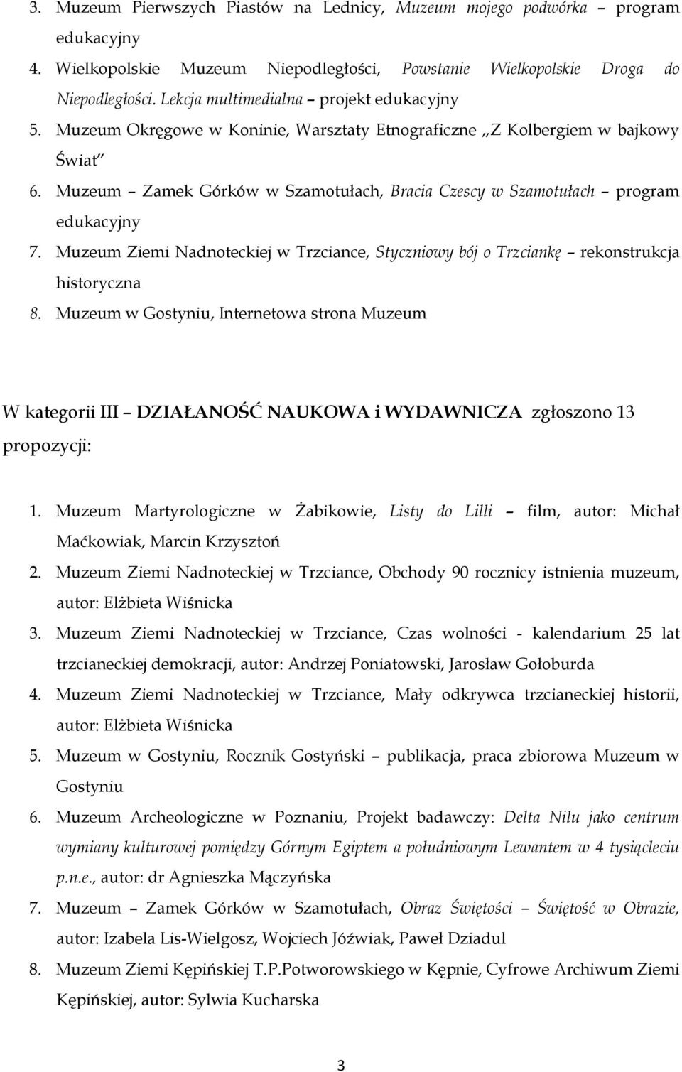 Muzeum Zamek Górków w Szamotułach, Bracia Czescy w Szamotułach program edukacyjny 7. Muzeum Ziemi Nadnoteckiej w Trzciance, Styczniowy bój o Trzciankę rekonstrukcja historyczna 8.