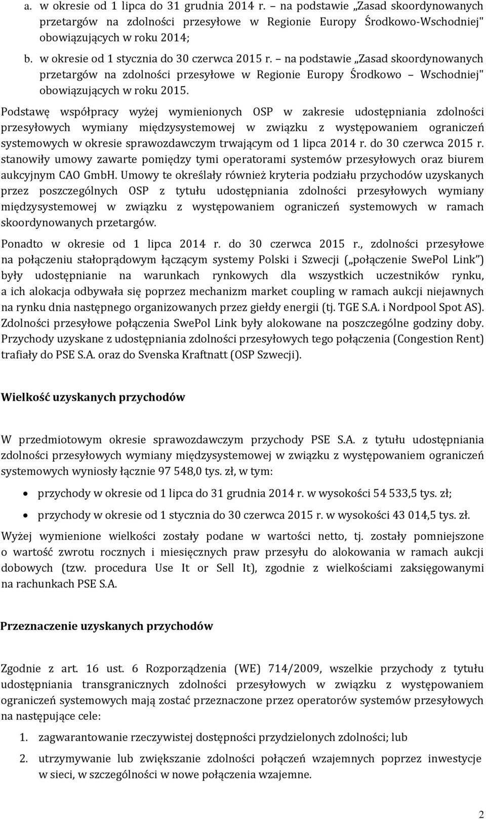 Podstawę współpracy wyżej wymienionych OSP w zakresie udostępniania zdolności przesyłowych wymiany międzysystemowej w związku z występowaniem ograniczeń systemowych w okresie sprawozdawczym trwającym