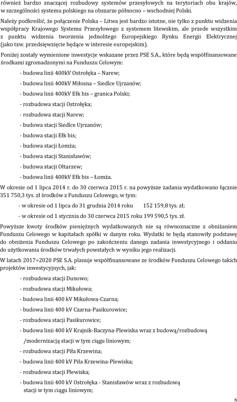 tworzenia jednolitego Europejskiego Rynku Energii Elektrycznej (jako tzw. przedsięwzięcie będące w interesie europejskim). Poniżej zostały wymienione inwestycje wskazane przez PSE S.A.