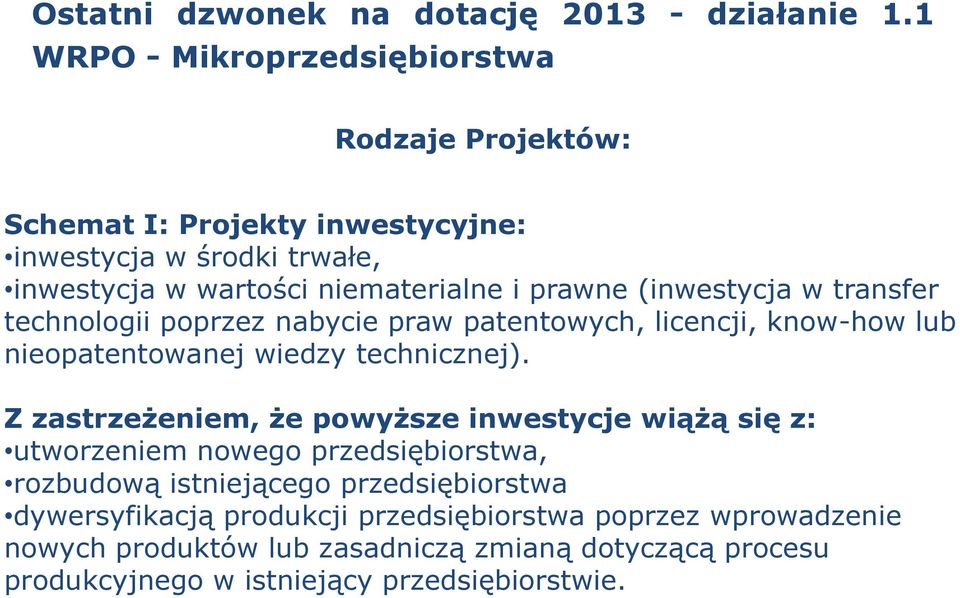 (inwestycja w transfer technologii poprzez nabycie praw patentowych, licencji, know-how lub nieopatentowanej wiedzy technicznej).