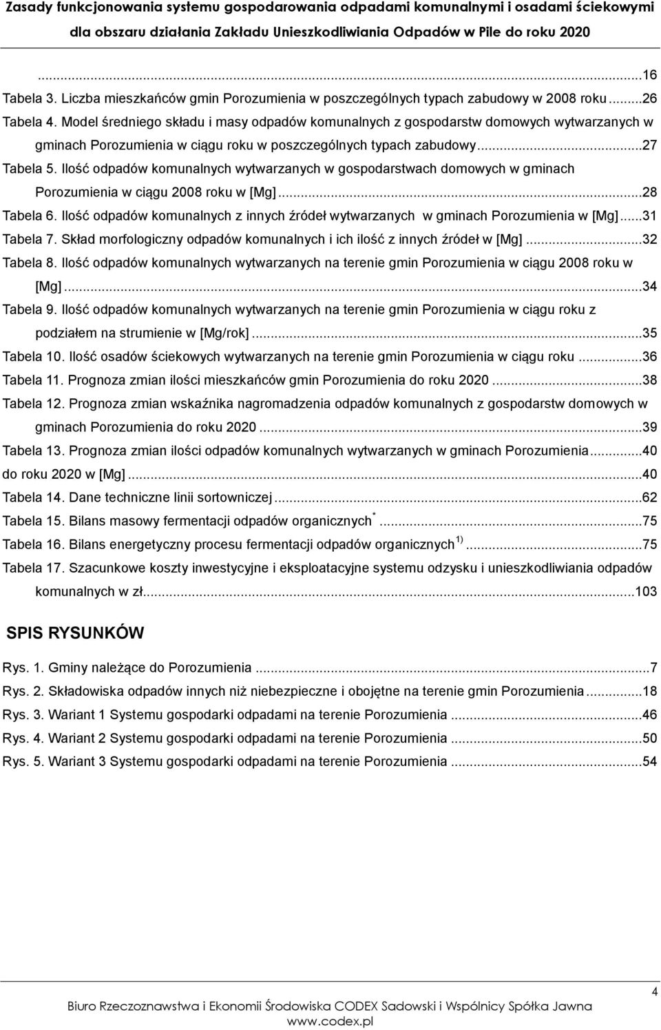 Ilość odpadów komunalnych wytwarzanych w gospodarstwach domowych w gminach Porozumienia w ciągu 2008 roku w [Mg]... 28 Tabela 6.