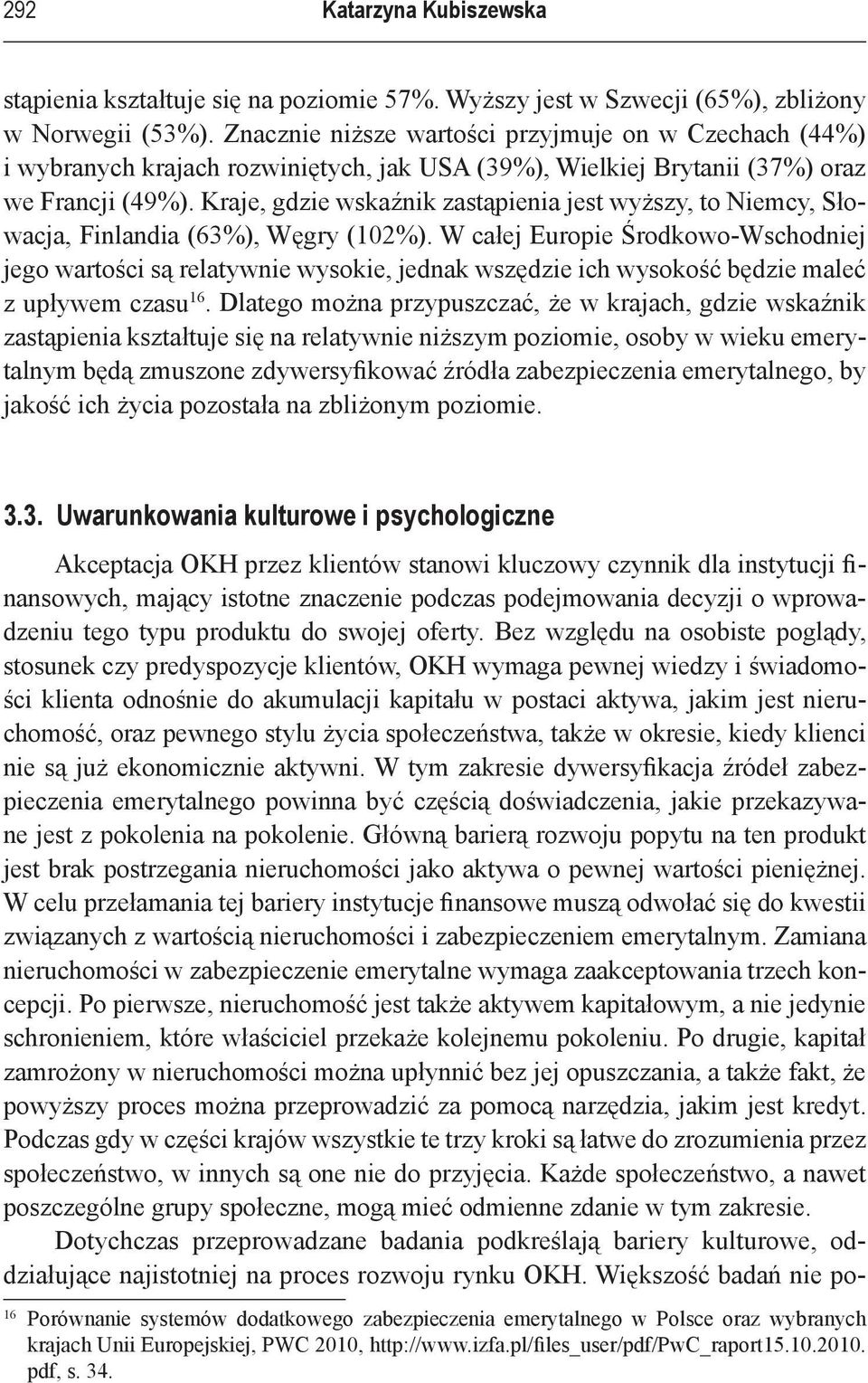 Kraje, gdzie wskaźnik zastąpienia jest wyższy, to Niemcy, Słowacja, Finlandia (63%), Węgry (102%).