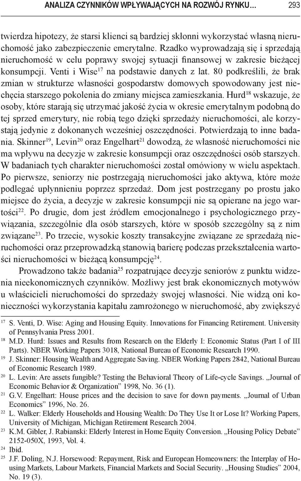 80 podkreślili, że brak zmian w strukturze własności gospodarstw domowych spowodowany jest niechęcia starszego pokolenia do zmiany miejsca zamieszkania.