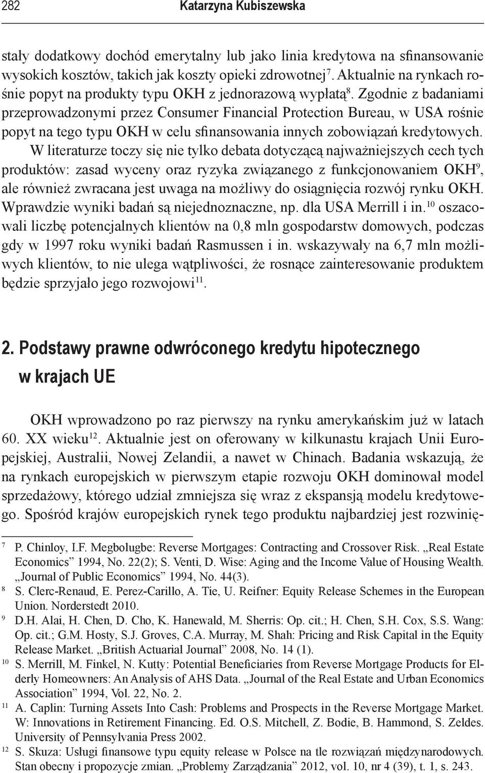 Zgodnie z badaniami przeprowadzonymi przez Consumer Financial Protection Bureau, w USA rośnie popyt na tego typu OKH w celu sfinansowania innych zobowiązań kredytowych.