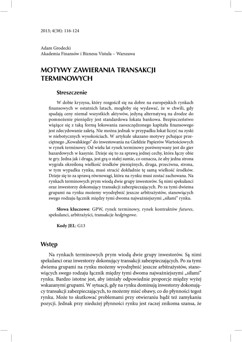 bankowa. Bezpieczeństwo wiążące się z taką formą lokowania zaoszczędzonego kapitału finansowego jest zdecydowanie zaletą.