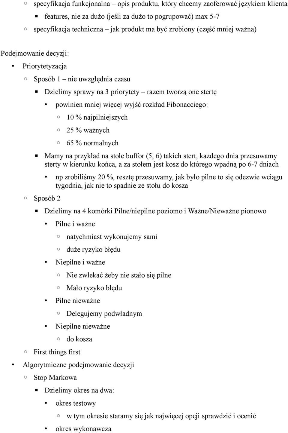 Fibonacciego: 10 % najpilniejszych 25 % ważnych 65 % normalnych Mamy na przykład na stole buffor (5, 6) takich stert, każdego dnia przesuwamy sterty w kierunku końca, a za stołem jest kosz do którego