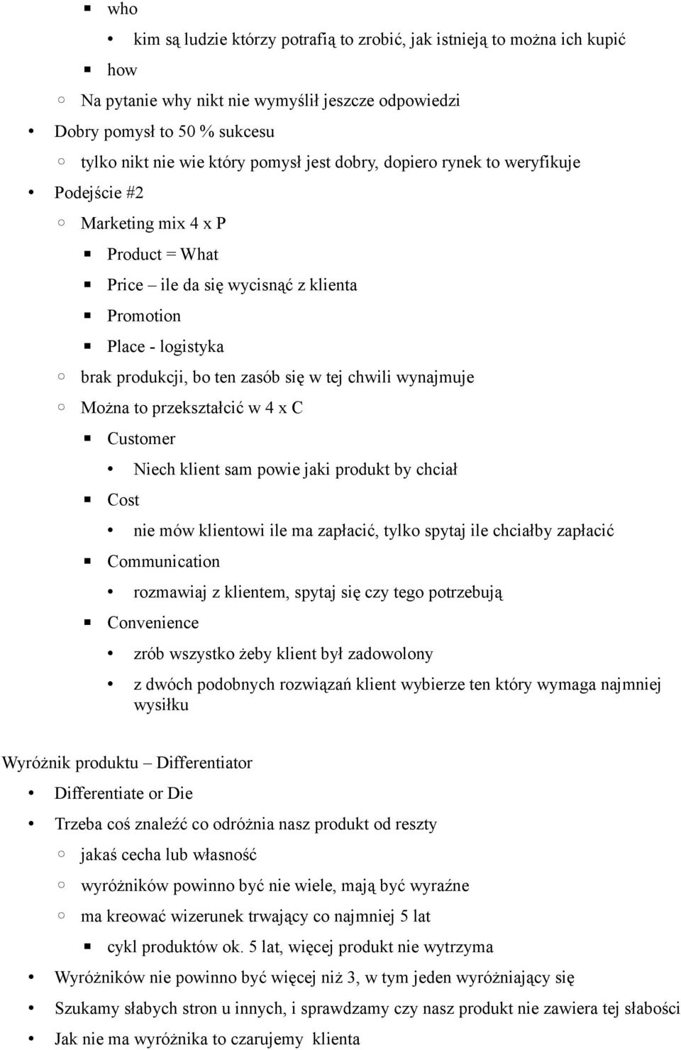 wynajmuje Można to przekształcić w 4 x C Customer Niech klient sam powie jaki produkt by chciał Cost nie mów klientowi ile ma zapłacić, tylko spytaj ile chciałby zapłacić Communication rozmawiaj z