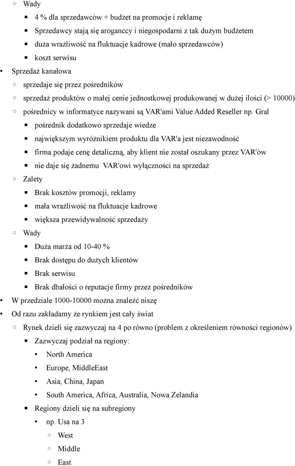 np. Gral pośrednik dodatkowo sprzedaje wiedze największym wyróżnikiem produktu dla VAR'a jest niezawodność firma podaje cenę detaliczną, aby klient nie został oszukany przez VAR'ów nie daje się