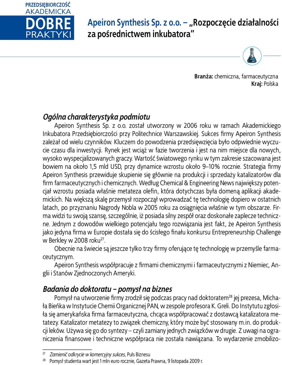 Sukces firmy Apeiron Synthesis zależał od wielu czynników. Kluczem do powodzenia przedsięwzięcia było odpwiednie wyczucie czasu dla inwestycji.