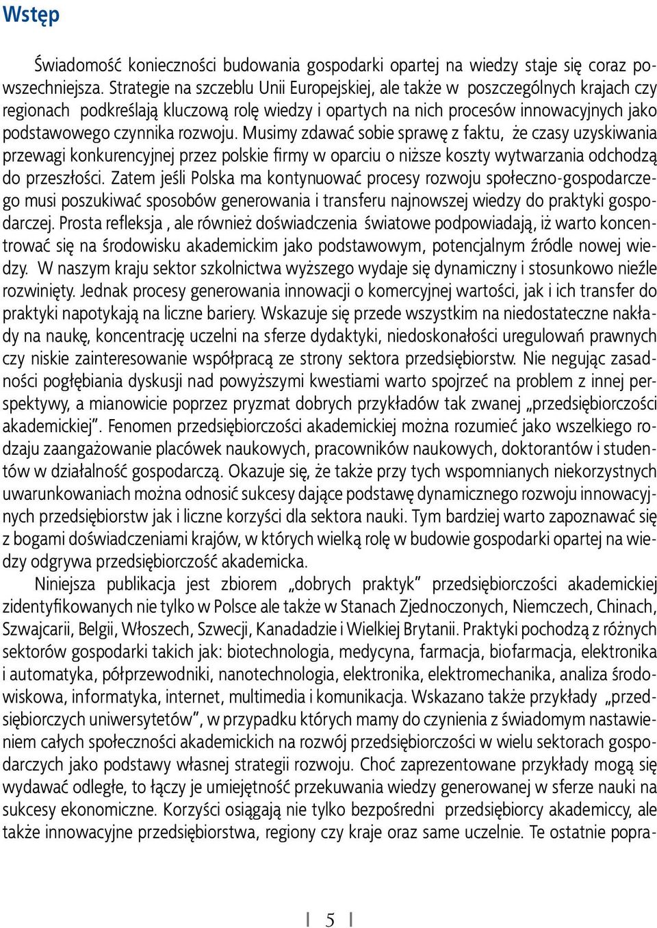 Musimy zdawać sobie sprawę z faktu, że czasy uzyskiwania przewagi konkurencyjnej przez polskie firmy w oparciu o niższe koszty wytwarzania odchodzą do przeszłości.