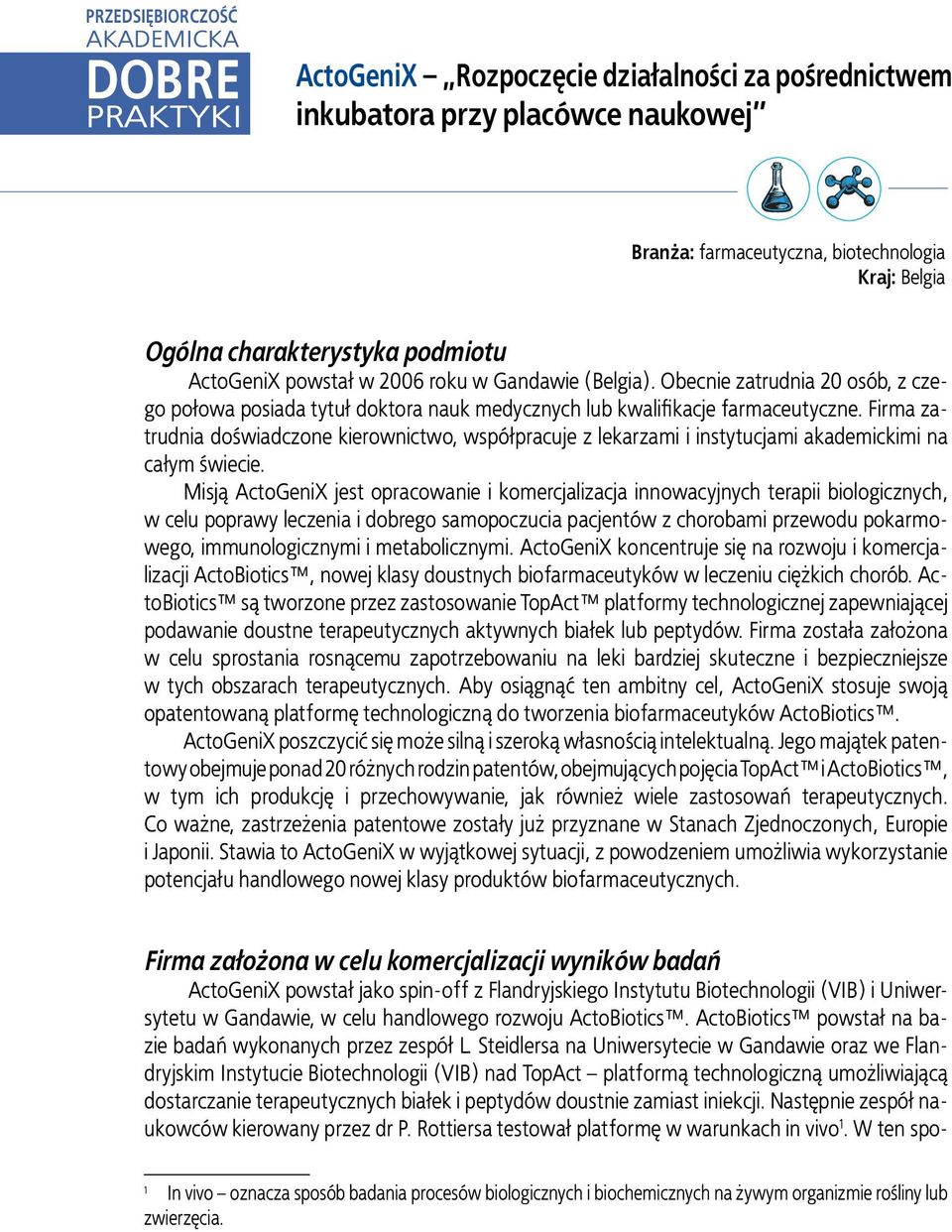 Firma zatrudnia doświadczone kierownictwo, współpracuje z lekarzami i instytucjami akademickimi na całym świecie.