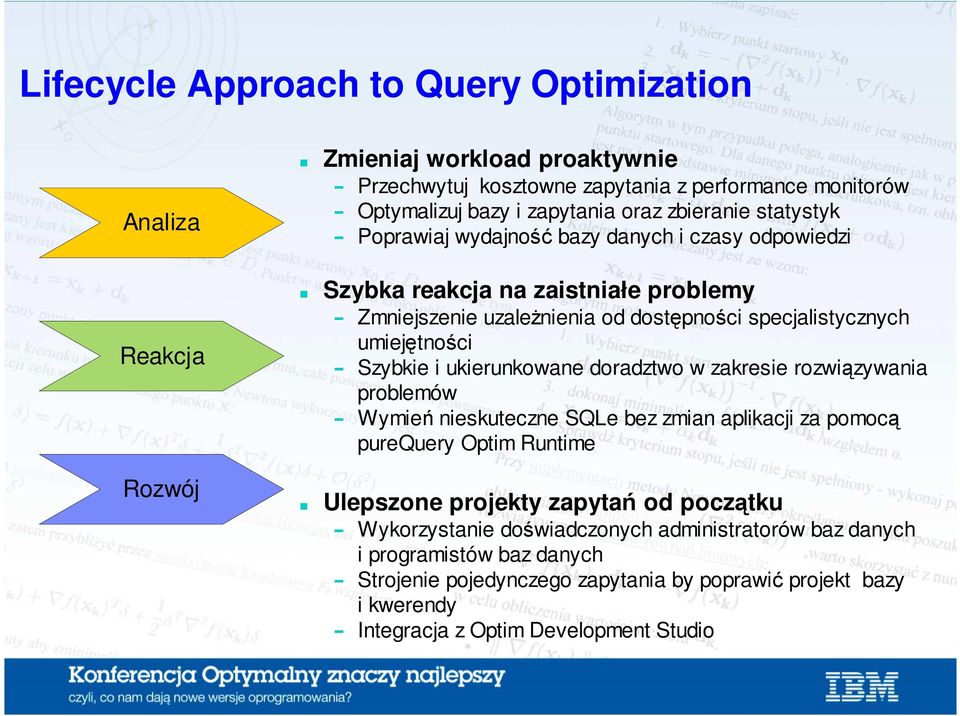Szybkie i ukierunkowane doradztwo w zakresie rozwiązywania problemów Wymień nieskuteczne SQLe bez zmian aplikacji za pomocą pure Optim Runtime Ulepszone projekty zapytań od początku