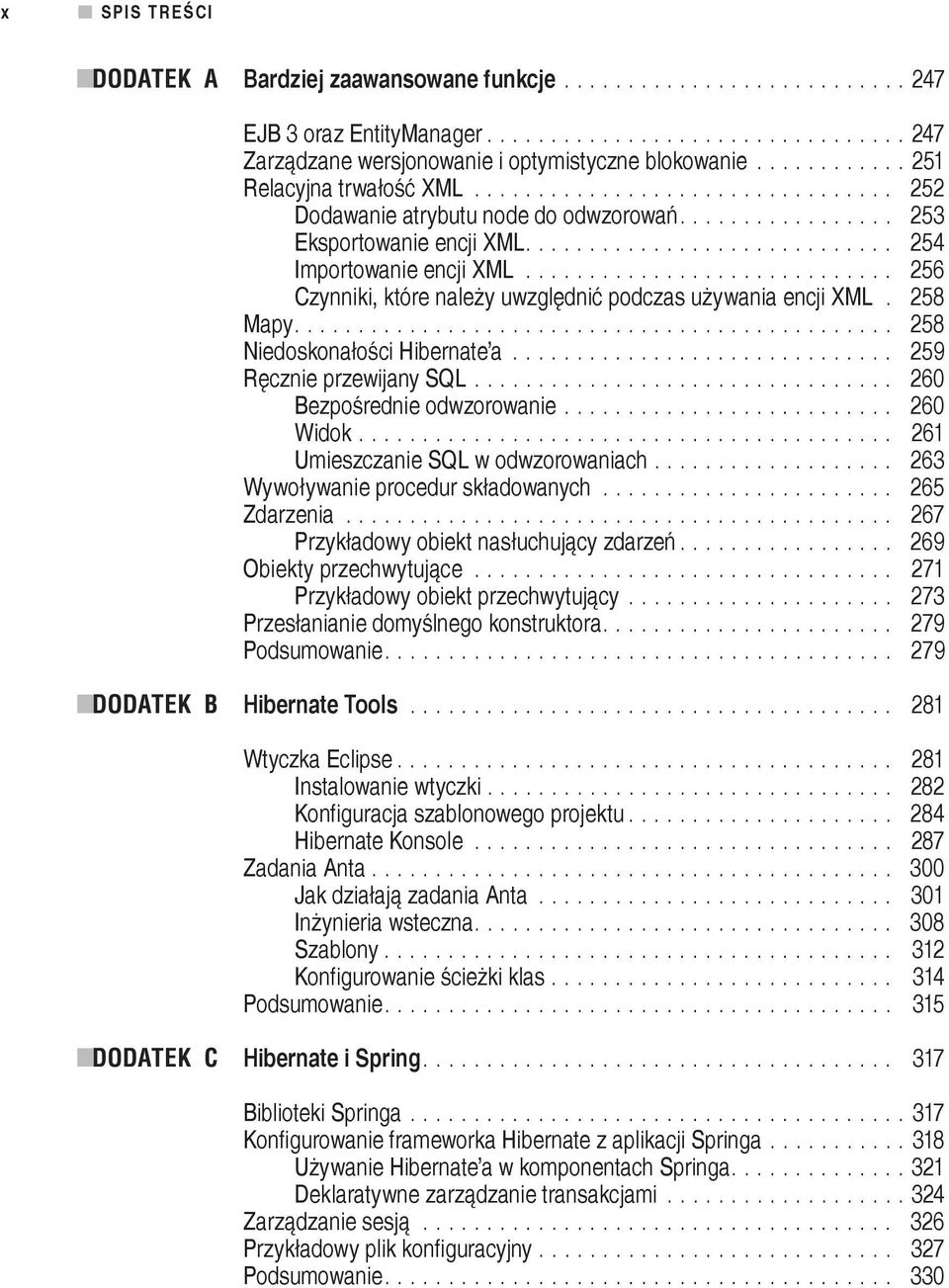 ............................ 256 Czynniki, które należy uwzględnić podczas używania encji XML. 258 Mapy............................................... 258 Niedoskonałości Hibernate a.