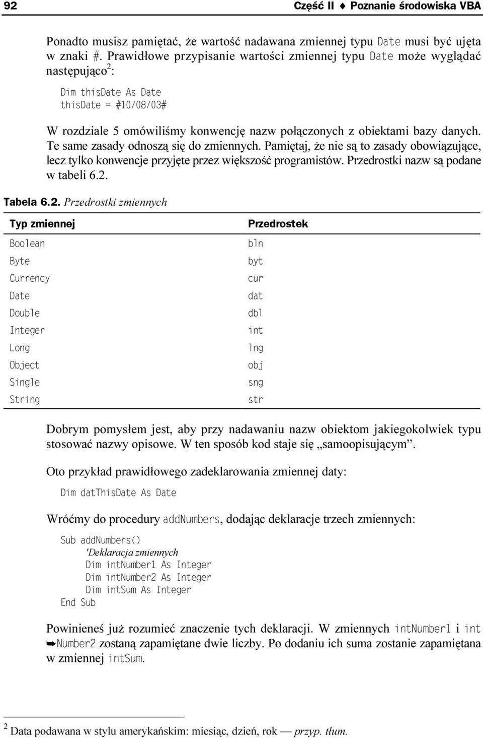 Pamiętaj, że nie są to zasady obowiązujące, lecz tylko konwencje przyjęte przez większość programistów. Przedrostki nazw są podane w tabeli 6.2.