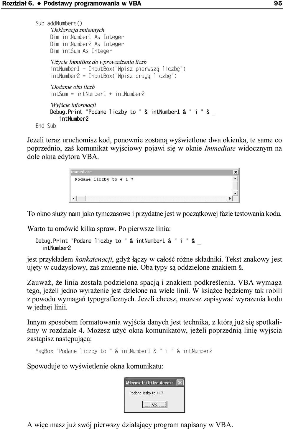 okienka, te same co poprzednio, zaś komunikat wyjściowy pojawi się w oknie Immediate widocznym na dole okna edytora VBA.