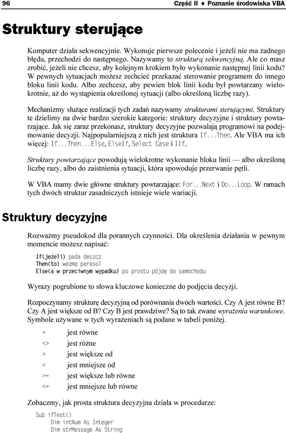 W pewnych sytuacjach możesz zechcieć przekazać sterowanie programem do innego bloku linii kodu.