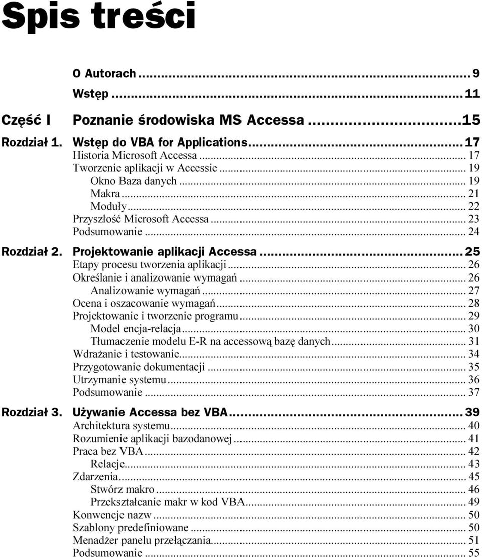 ..c... 26 Określanie i analizowanie wymagań...c... 26 Analizowanie wymagań...c... 27 Ocena i oszacowanie wymagań...c... 28 Projektowanie i tworzenie programu...c... 29 Model encja-relacja...c... 30 Tłumaczenie modelu E-R na accessową bazę danych.