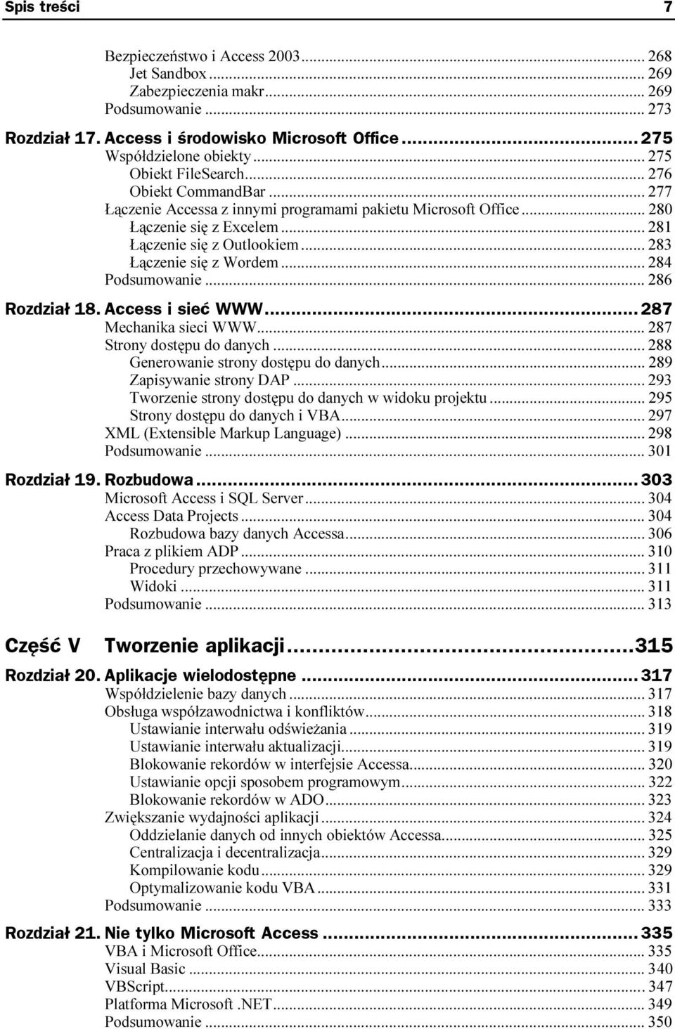 ..c... 283 Łączenie się z Wordem...c... 284 Podsumowanie...c...c... 286 Rozdział 18. Access i sieć WWW...h... 287 Mechanika sieci WWW...c... 287 Strony dostępu do danych...c... 288 Generowanie strony dostępu do danych.