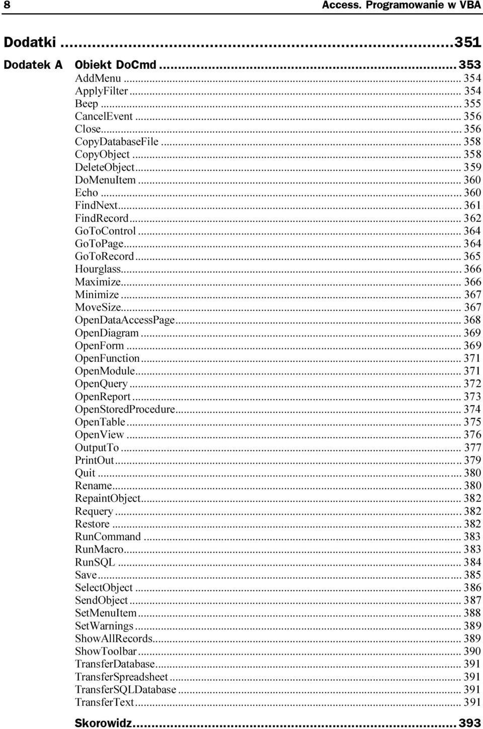 ..c...c... 64 3 GoToRecord...c...c... 365 Hourglass...c...c.... 366 Maximize...c...c... 366 Minimize...c...c... 367 MoveSize...c...c... 367 OpenDataAccessPage...c... 368 OpenDiagram...c...c... 369 OpenForm.