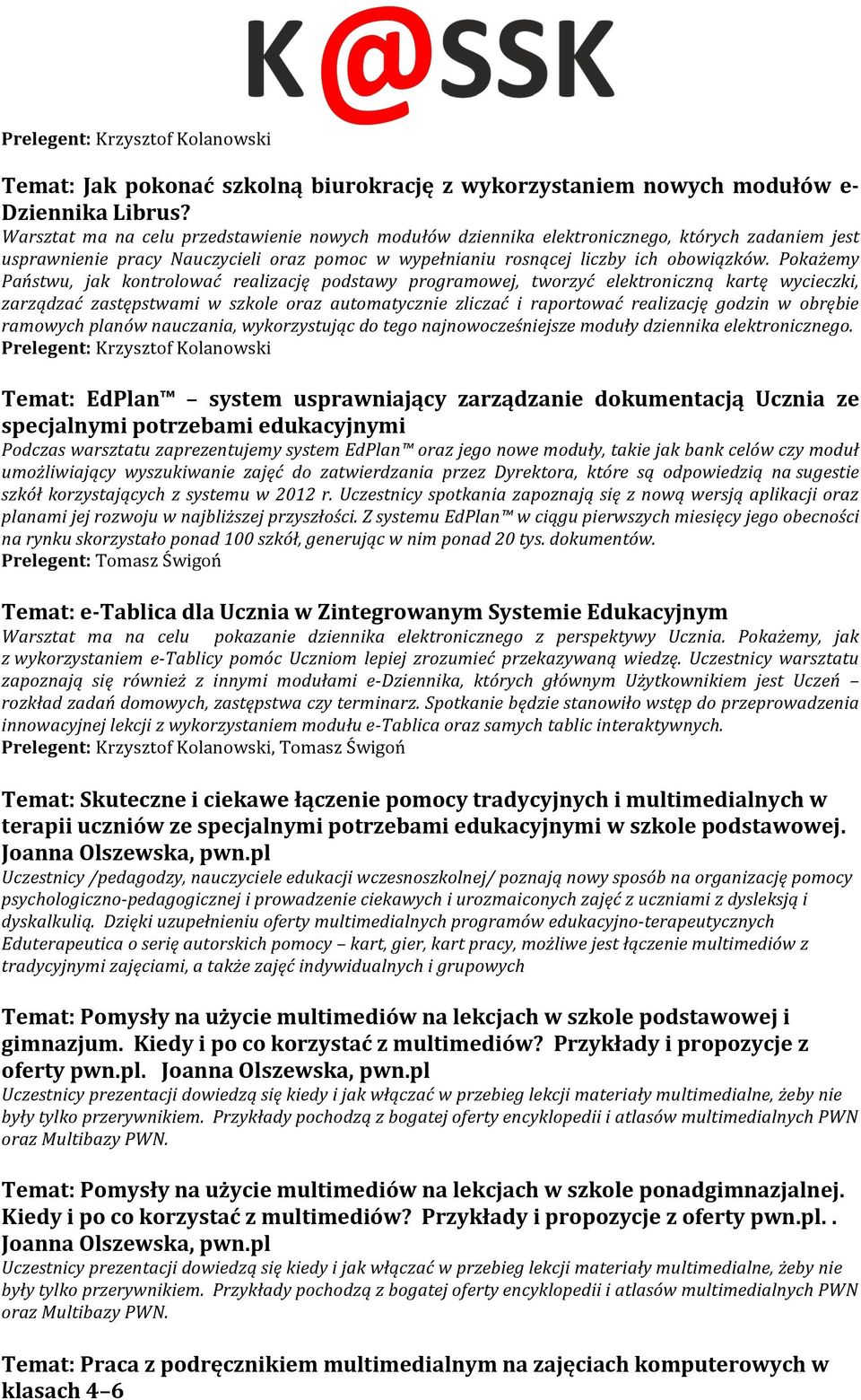 Pokażemy Państwu, jak kontrolować realizację podstawy programowej, tworzyć elektroniczną kartę wycieczki, zarządzać zastępstwami w szkole oraz automatycznie zliczać i raportować realizację godzin w