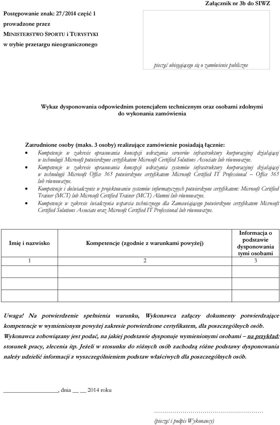 3 osoby) realizujące zamówienie posiadają łącznie: Kompetencje w zakresie opracowania koncepcji wdrażania serwerów infrastruktury korporacyjnej działającej w technologii Microsoft potwierdzone