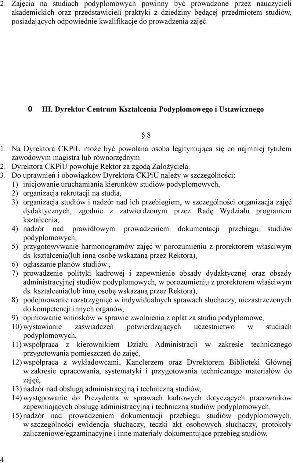 Na Dyrektora CKPiU może być powołana osoba legitymująca się co najmniej tytułem zawodowym magistra lub równorzędnym. 2. Dyrektora CKPiU powołuje Rektor za zgodą Założyciela. 3.