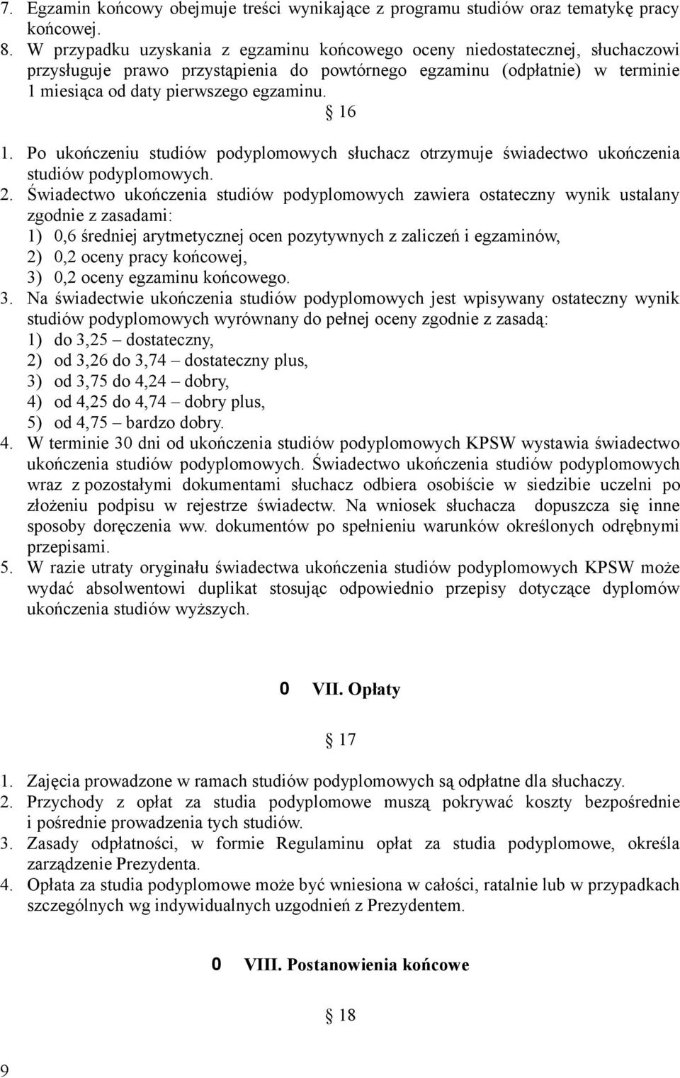 16 1. Po ukończeniu studiów podyplomowych słuchacz otrzymuje świadectwo ukończenia studiów podyplomowych. 2.