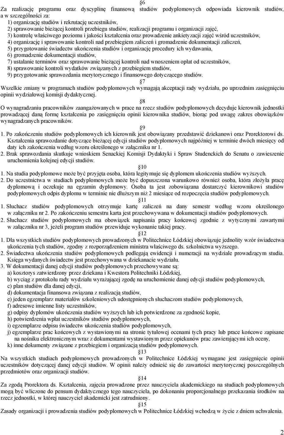 sprawowanie kontroli nad przebiegiem zaliczeń i gromadzenie dokumentacji zaliczeń, 5) przygotowanie świadectw ukończenia studiów i organizację procedury ich wydawania, 6) gromadzenie dokumentacji