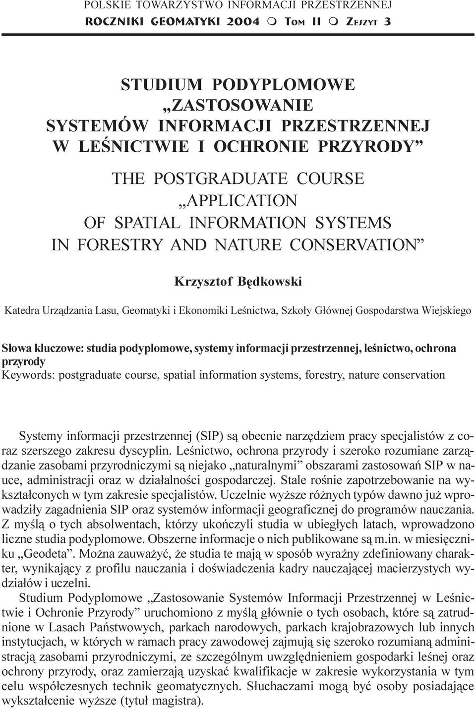 Urz¹dzania Lasu, Geomatyki i Ekonomiki Leœnictwa, Szko³y G³ównej Gospodarstwa Wiejskiego S³owa kluczowe: studia podyplomowe, systemy informacji przestrzennej, leœnictwo, ochrona przyrody Keywords: