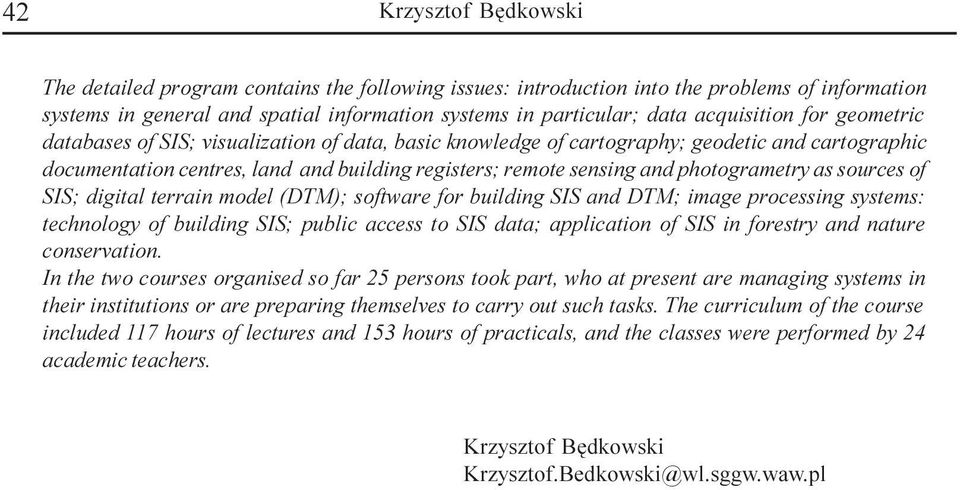 photogrametry as sources of SIS; digital terrain model (DTM); software for building SIS and DTM; image processing systems: technology of building SIS; public access to SIS data; application of SIS in