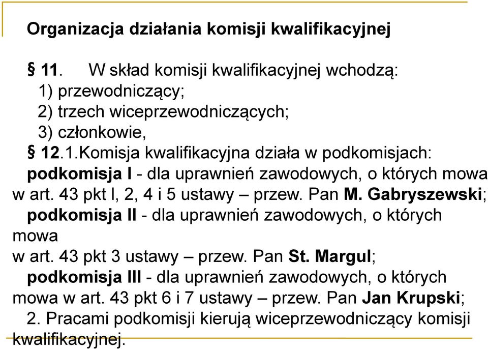 43 pkt l, 2, 4 i 5 ustawy przew. Pan M. Gabryszewski; podkomisja II - dla uprawnień zawodowych, o których mowa w art. 43 pkt 3 ustawy przew. Pan St.