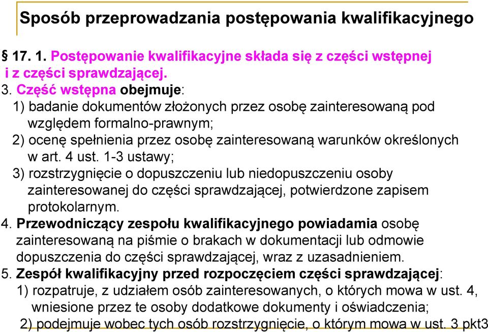 1-3 ustawy; 3) rozstrzygnięcie o dopuszczeniu lub niedopuszczeniu osoby zainteresowanej do części sprawdzającej, potwierdzone zapisem protokolarnym. 4.