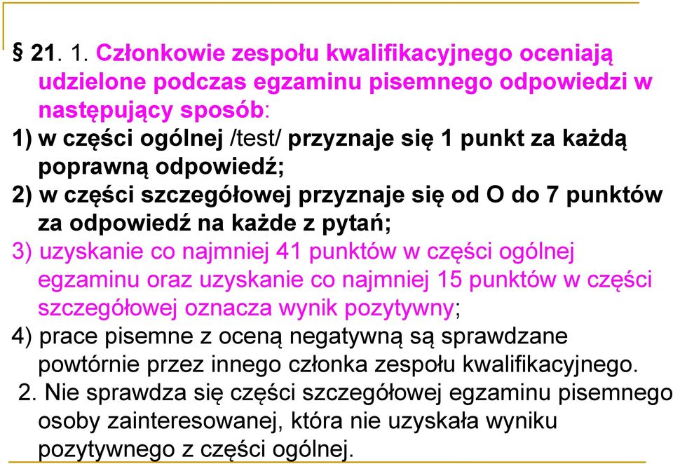 każdą poprawną odpowiedź; 2) w części szczegółowej przyznaje się od O do 7 punktów za odpowiedź na każde z pytań; 3) uzyskanie co najmniej 41 punktów w części ogólnej