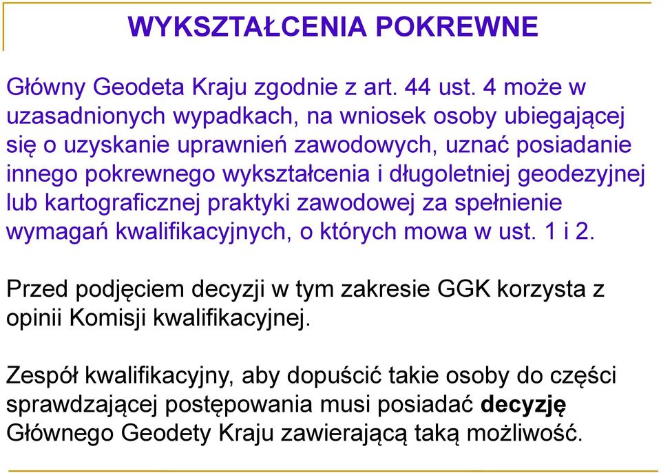 wykształcenia i długoletniej geodezyjnej lub kartograficznej praktyki zawodowej za spełnienie wymagań kwalifikacyjnych, o których mowa w ust. 1 i 2.