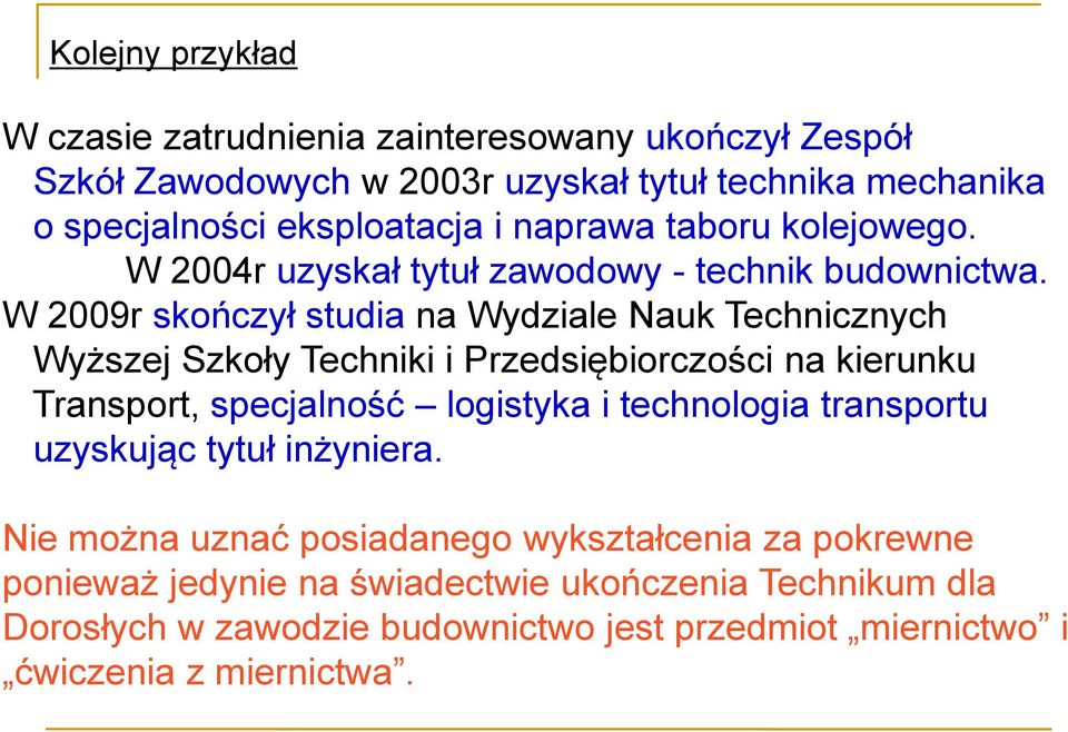 W 2009r skończył studia na Wydziale Nauk Technicznych Wyższej Szkoły Techniki i Przedsiębiorczości na kierunku Transport, specjalność logistyka i technologia