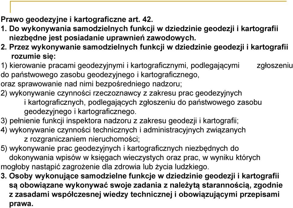 geodezyjnego i kartograficznego, oraz sprawowanie nad nimi bezpośredniego nadzoru; 2) wykonywanie czynności rzeczoznawcy z zakresu prac geodezyjnych i kartograficznych, podlegających zgłoszeniu do