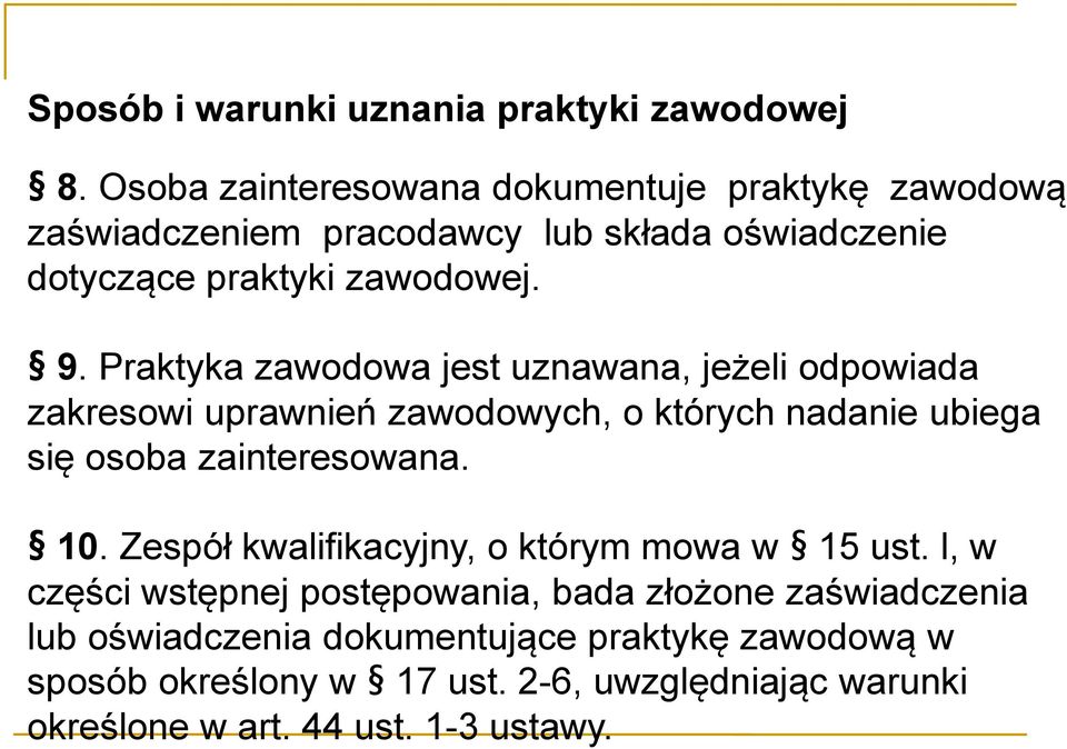 Praktyka zawodowa jest uznawana, jeżeli odpowiada zakresowi uprawnień zawodowych, o których nadanie ubiega się osoba zainteresowana. 10.