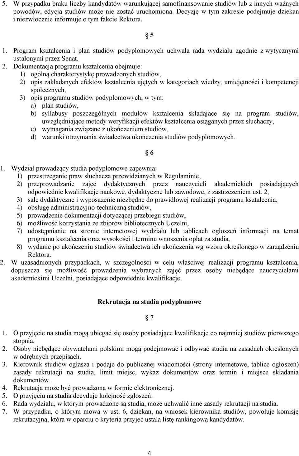 Program kształcenia i plan studiów podyplomowych uchwala rada wydziału zgodnie z wytycznymi ustalonymi przez Senat. 2.