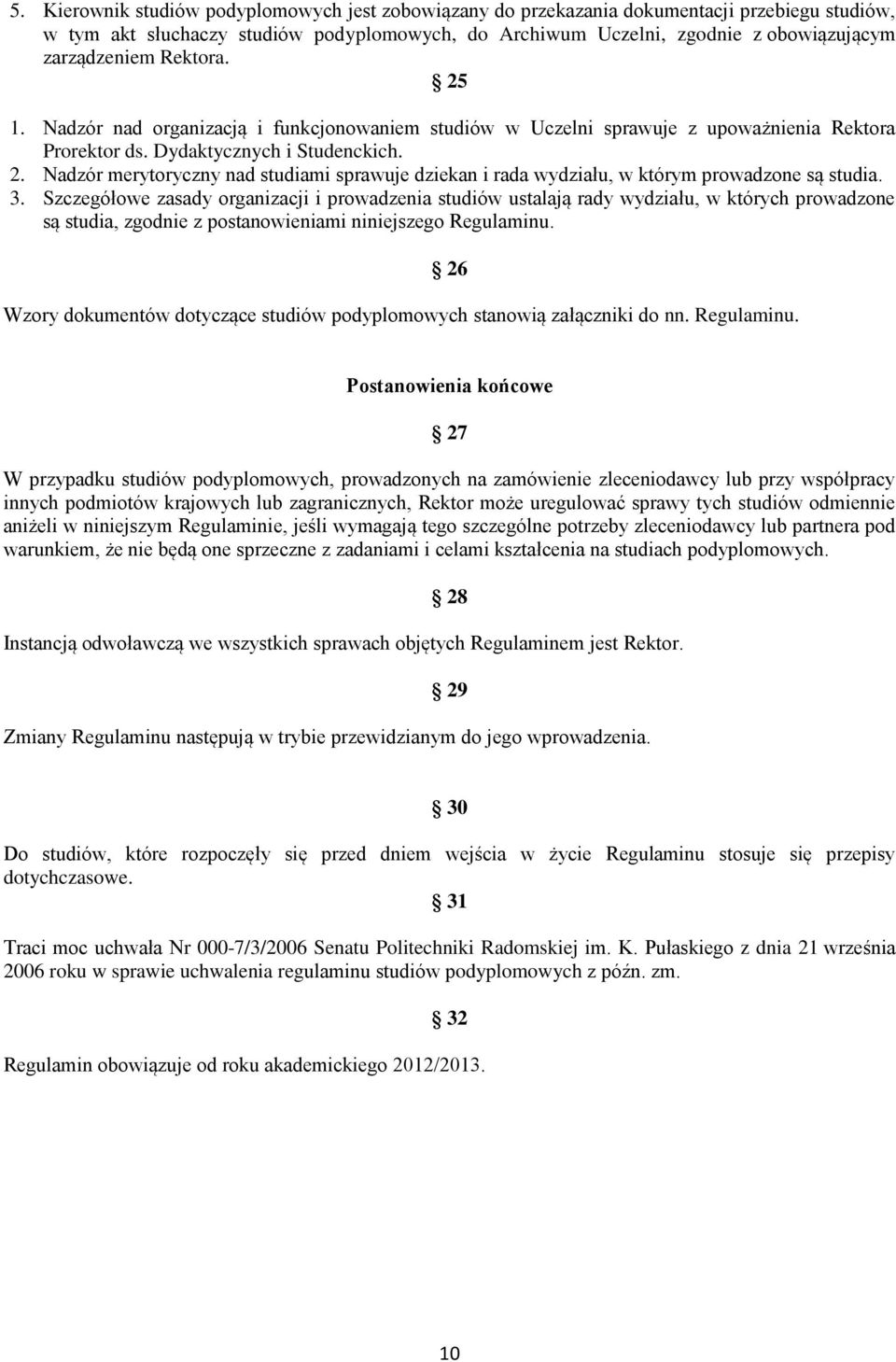 3. Szczegółowe zasady organizacji i prowadzenia studiów ustalają rady wydziału, w których prowadzone są studia, zgodnie z postanowieniami niniejszego Regulaminu.