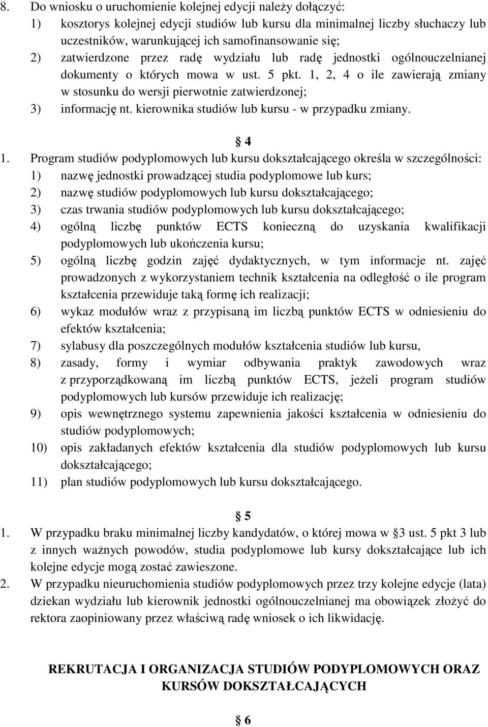 1, 2, 4 o ile zawierają zmiany w stosunku do wersji pierwotnie zatwierdzonej; 3) informację nt. kierownika studiów lub kursu - w przypadku zmiany. 4 1.