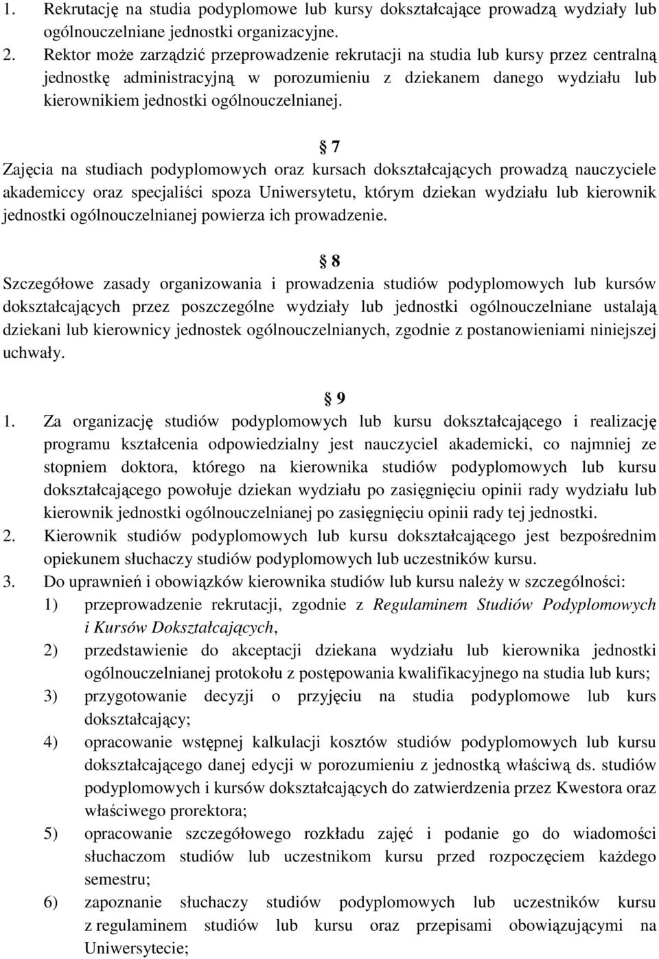 7 Zajęcia na studiach podyplomowych oraz kursach dokształcających prowadzą nauczyciele akademiccy oraz specjaliści spoza Uniwersytetu, którym dziekan wydziału lub kierownik jednostki